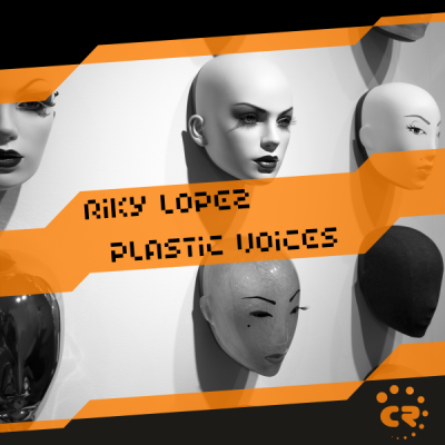 Riky Lopez - Plastic Voices [CRMK263; Techno]