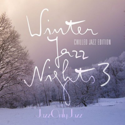 VA - Jazz Only Jazz: Winter Jazz Nights 3 (Chilled Jazz Edition) (2016)