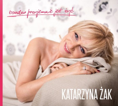 Katarzyna Żak - Bardzo Przyjemnie Jest Życ (2016)