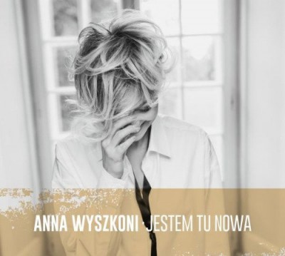 Anna Wyszkoni - Jestem Tu Nowa (Deluxe Edition) (2017) FLAC