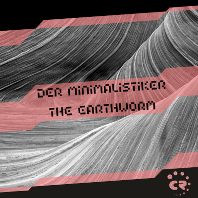 Der Minimalistiker - The Earthworm [CRMK280; Techno]