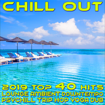 VA - Chill Out 2019 Best of Top 40 Hits, Lounge, Ambient, Downtempo, Psychill, Trip Hop, Yoga, Dub (2018)