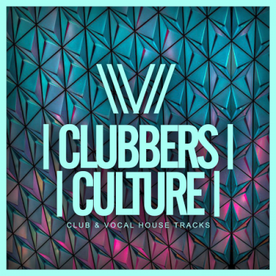 VA - Clubbers Culture: Club &amp; Vocal House Tracks (2019)
