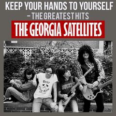 Georgia Satellites - Keep Your Hands To Yourself The Greatest Hits ...