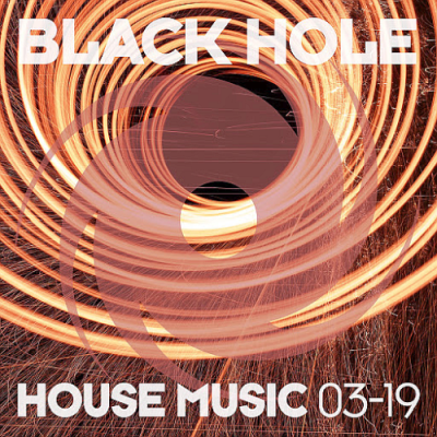 VA - Black Hole House Music 03-19 (2019)