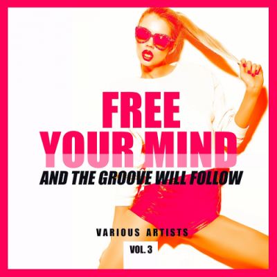 VA - Free Your Mind And The Groove Will Follow Vol  3 (2019)