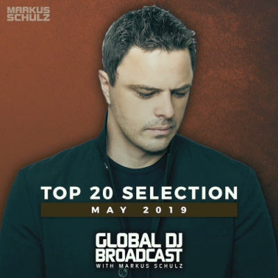 VA - Global DJ Broadcast With Markus Schulz Top 20 May (2019)