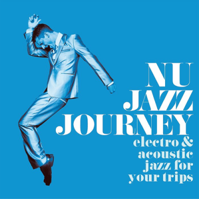 VA - Nu Jazz Journey (Electro &amp; Acoustic Jazz For Your Trips) (2019)