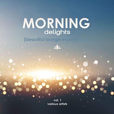 VA - Morning Delights (Beautiful Lounge Experience) Vol.1 (2019)