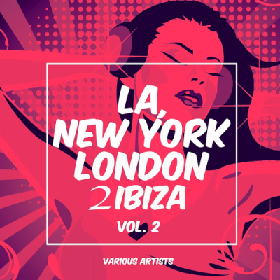 VA - La, New York, London To Ibiza Vol. 2 (2019)