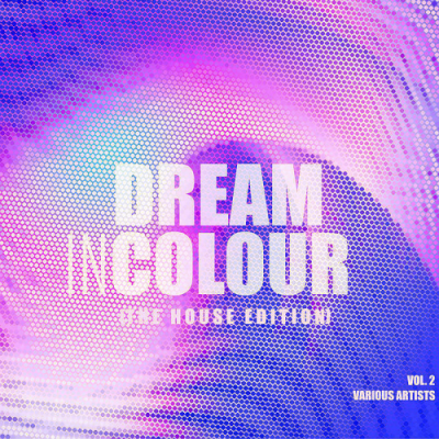 VA - Dream In Colour Vol. 2 (The House Edition) (2019)