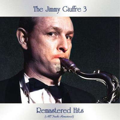 The Jimmy Giuffre 3 - Remastered Hits (All Tracks Remastered) (2021)