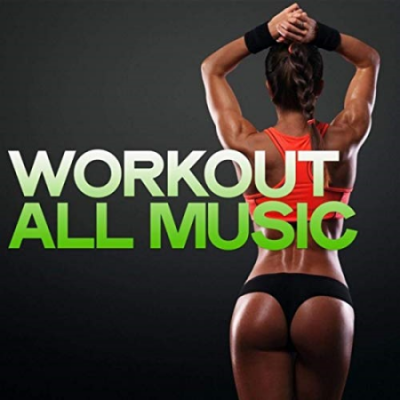 VA - Workout All Music (Electro House Music Body Groove) (2020)