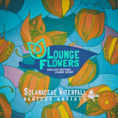 VA - Lounge Flowers - Solanaceae Waterfall (2019)
