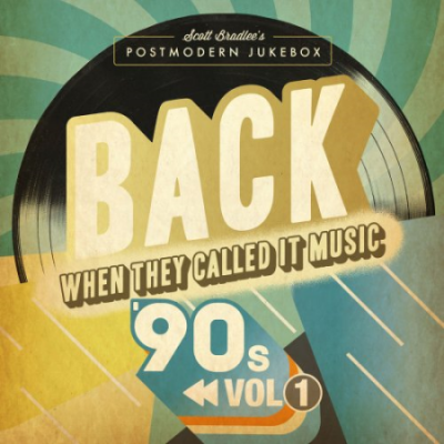 Scott Bradlee's Postmodern Jukebox - BACK When They Called It Music: The '90s, Vol. 1 (2020)