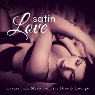 VA - Satin Love (Luxury Jazz Music For Fine Dine &amp; Lounge) (2018)