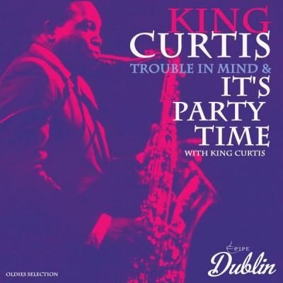 King Curtis - Oldies Selection Trouble in Mind &amp; It's Party Time with King Curtis (2021)