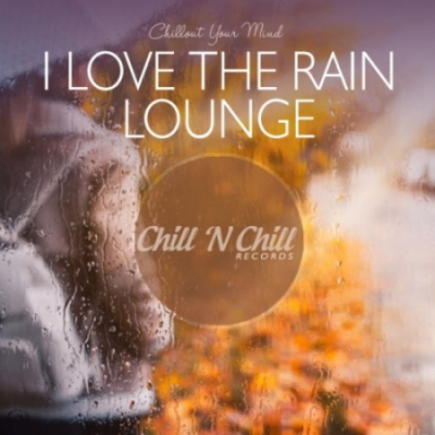 VA - I Love The Rain Lounge: Chillout Your Mind (2020)