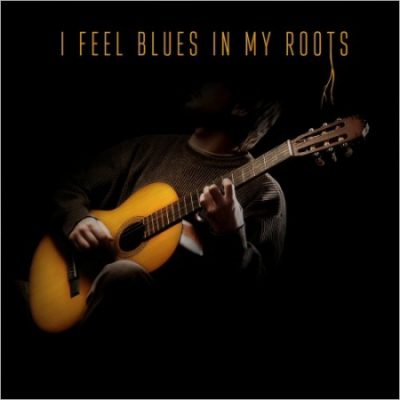 VA - I Feel Blues In My Roots (2020)