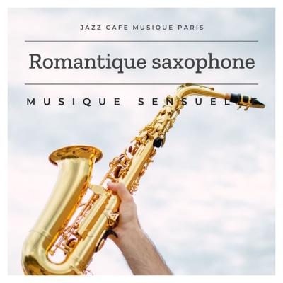Jazz Cafe Musique Paris - Romantique saxophone - Musique sensuelle (2021)