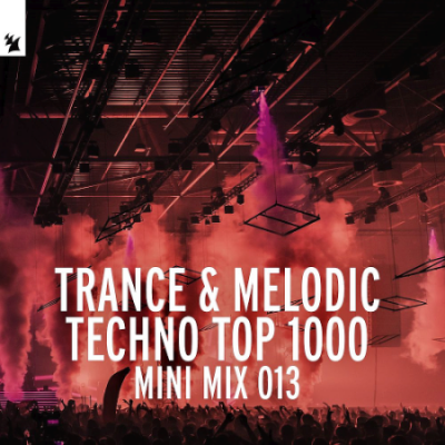 VA - Trance &amp; Melodic Techno Top 1000 (Mini Mix 013) (2020)