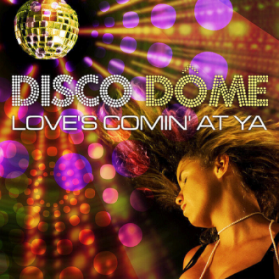 VA - Disco Dome - Loves Comin At Ya (2020)