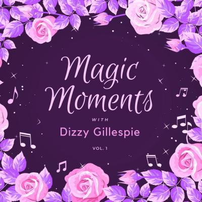 Dizzy Gillespie - Magic Moments with Dizzy Gillespie Vol. 1 (2021)