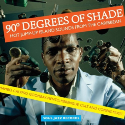 VA - Soul Jazz Records Presents 90 Degrees of Shade Hot Jump-Up Island Sounds From The Caribbean (2014)