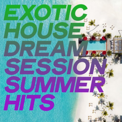 VA - Exotic House Dream Session Summer Hits (2020)