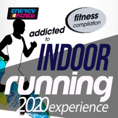 Various Artists - Addicted To Indoor Running 2020 Experience Fitness Compilation