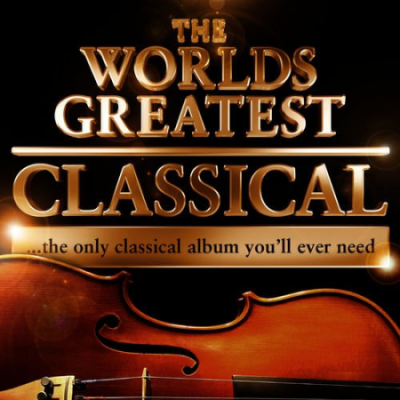 VA - World's Greatest Classical - The Only Classical Album You'll Ever Need! (2010)