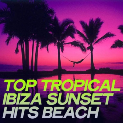 Various Artists - Top Tropical Ibiza Sunset Hits Beach (2020)