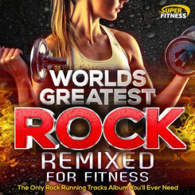 VA - Worlds Greatest Rock Remixed for Fitness - The Only Rock Running Tracks Album You'll Ever Need! (2016)