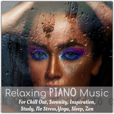 Various Artists - Relaxing Piano Music for Chill Out, Serenity, Inspiration, Study, No Stress,yoga, Sleep, Zen (2020)