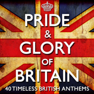 Various Artists - Pride &amp; Glory of Britain - 40 Timeless Great British Anthems (2012)
