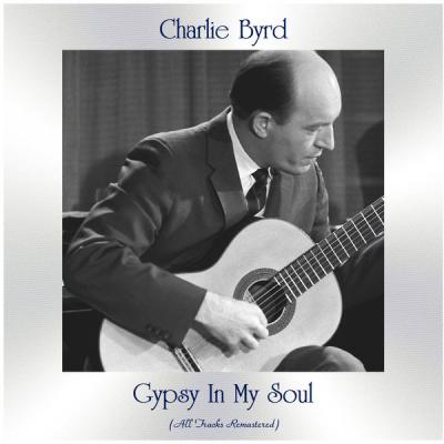 Charlie Byrd - Gypsy in My Soul (All Tracks Remastered) (2021)