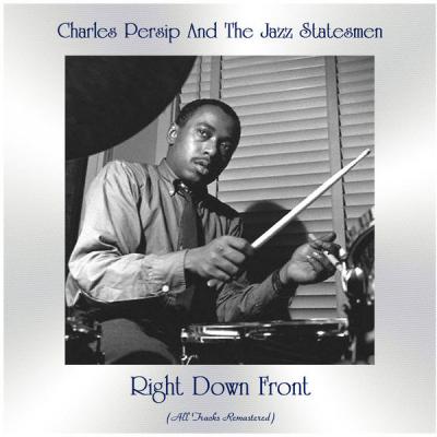 Charles Persip And The Jazz Statesmen - Right Down Front (All Tracks Remastered) (2021)