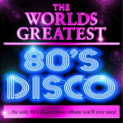 VA - World's Greatest 80's Disco - The Only 80's Disco Album You'll Ever Need (2010)