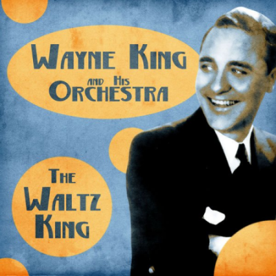 Wayne King - The Waltz King (Remastered) (2020)