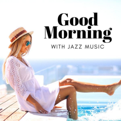 Various Artists - Good Morning with Jazz Music: Wake Up, Studying, Work &amp; Lunch Time, Mellow Jazz Music (2020)