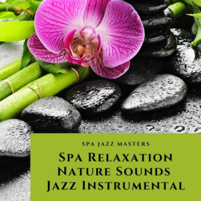 Spa Jazz Masters - Spa Relaxation, Nature Sounds, Jazz Instrumental (2020)
