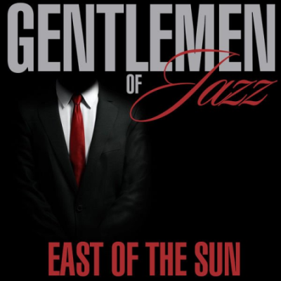 Various Artists - Gentlemen of Jazz - East of the Sun (2020)