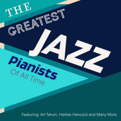 Various Artists - The Greatest Jazz Pianists Of All Time - Featuring: Art Tatum, Herbie Hancock and Many More (2020)
