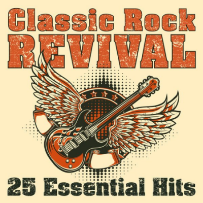 Various Artists - Classic Rock Revival 25 Essential Hits (2020)