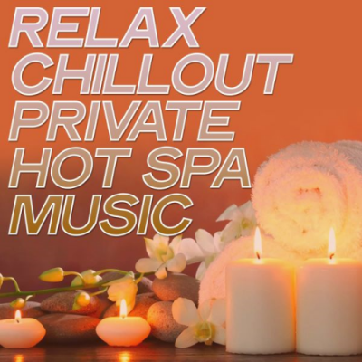 Various Artists - Relax Chillout Private Hot Spa Music (2020)