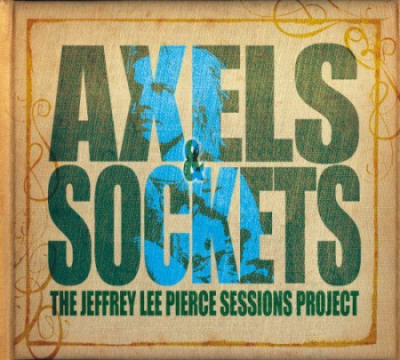 Various Artists - Axels &amp; Sockets (The Jeffrey Lee Pierce Sessions Project) (2014)