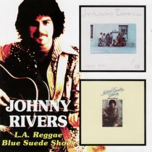 Johnny Rivers - 1972 &amp; 1973 - L.A. Reggae &amp; Blue Suede Shoes