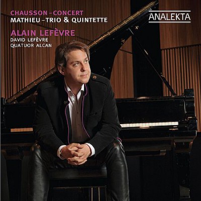 Alain Lefevre - Chausson: Concert, Mathieu: Trio &amp; Quintette (2011)