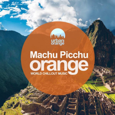 Various Artists - Machu Picchu Orange: World Chillout Music (2020)