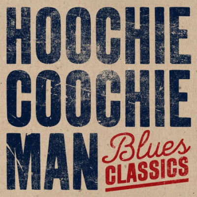 VA - Hoochie Coochie Man: Blues Classics (2020)
